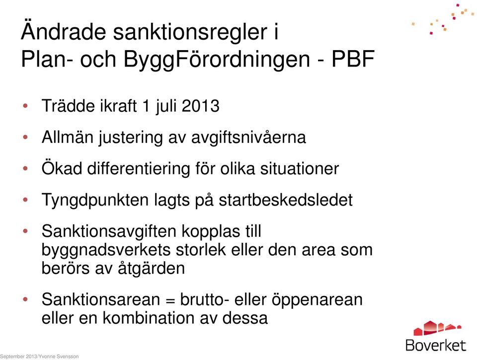 på startbeskedsledet Sanktionsavgiften kopplas till byggnadsverkets storlek eller den area