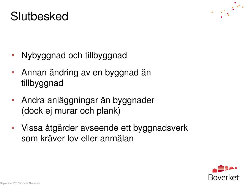 byggnader (dock ej murar och plank) Vissa åtgärder