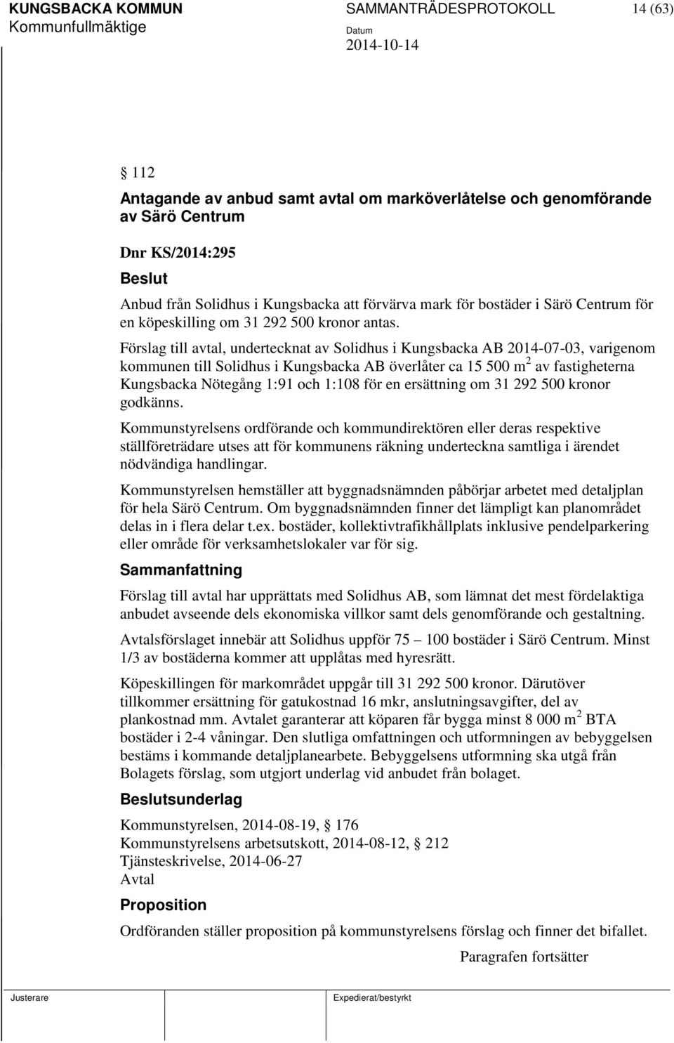 Förslag till avtal, undertecknat av Solidhus i Kungsbacka AB 2014-07-03, varigenom kommunen till Solidhus i Kungsbacka AB överlåter ca 15 500 m 2 av fastigheterna Kungsbacka Nötegång 1:91 och 1:108