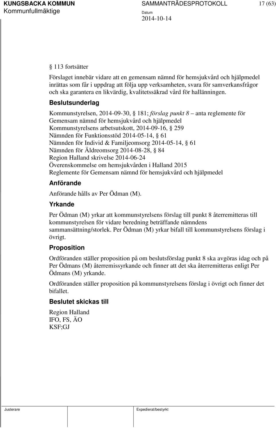 sunderlag Kommunstyrelsen, 2014-09-30, 181; förslag punkt 8 anta reglemente för Gemensam nämnd för hemsjukvård och hjälpmedel Kommunstyrelsens arbetsutskott, 2014-09-16, 259 Nämnden för Funktionsstöd