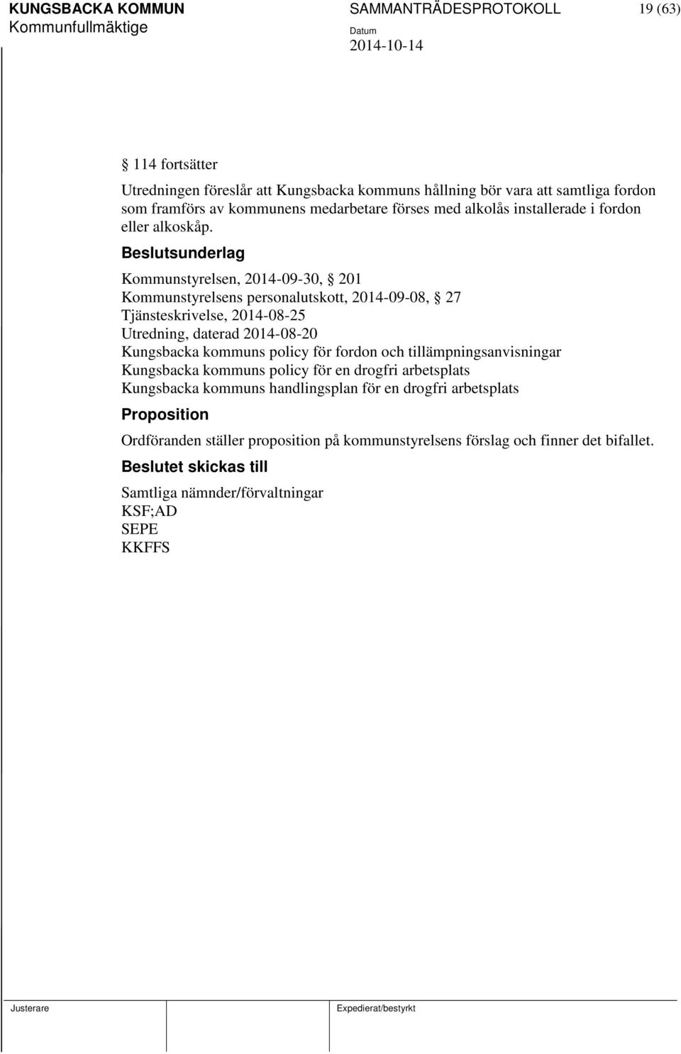 sunderlag Kommunstyrelsen, 2014-09-30, 201 Kommunstyrelsens personalutskott, 2014-09-08, 27 Tjänsteskrivelse, 2014-08-25 Utredning, daterad 2014-08-20 Kungsbacka kommuns policy för