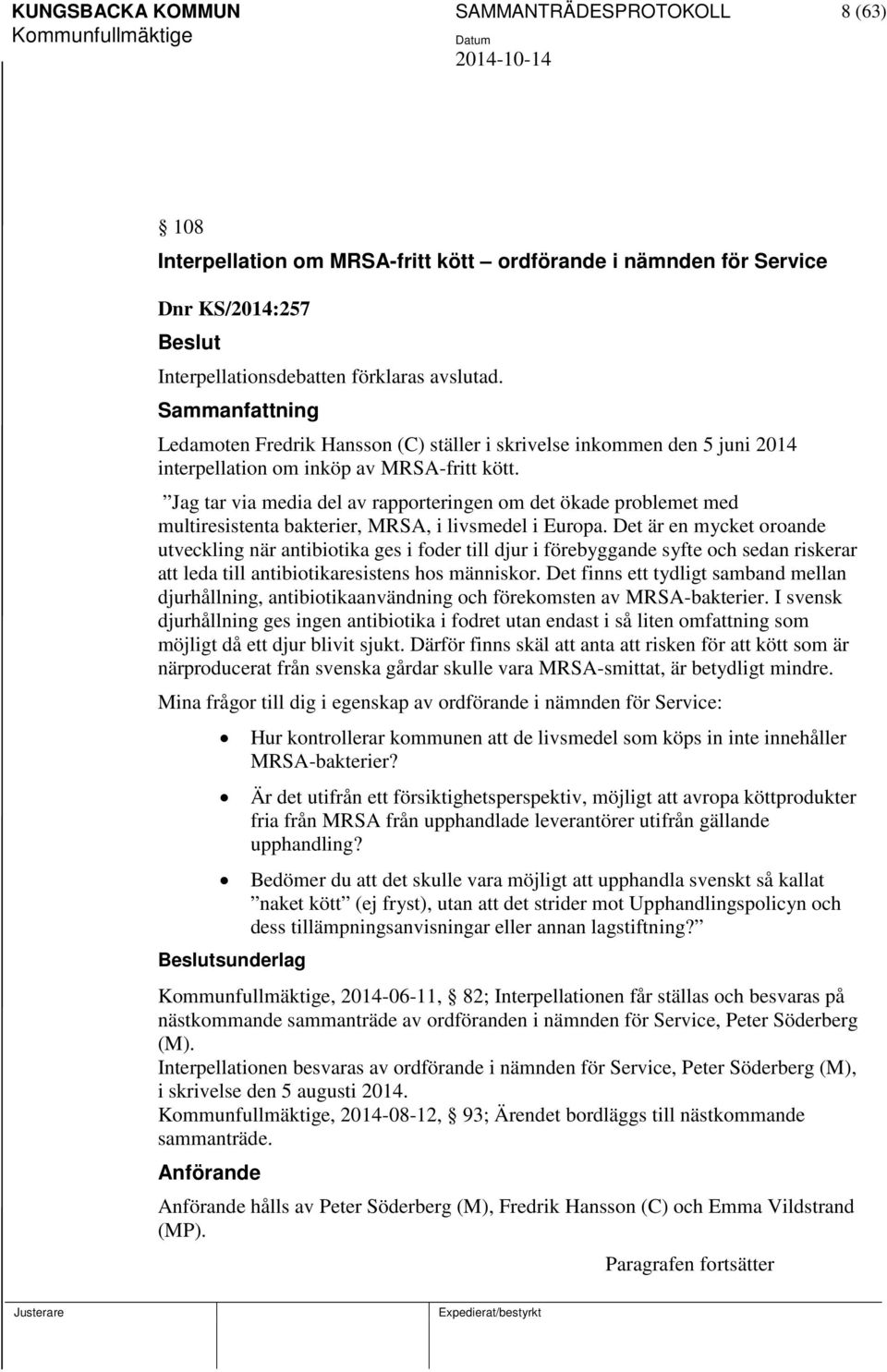 Jag tar via media del av rapporteringen om det ökade problemet med multiresistenta bakterier, MRSA, i livsmedel i Europa.