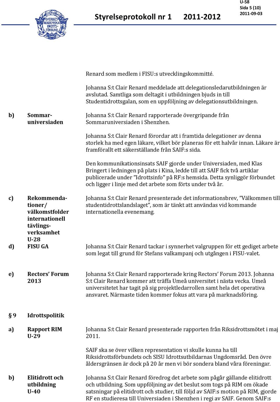 b) Sommaruniversiaden Johanna S:t Clair Renard rapporterade övergripande från Sommaruniversiaden i Shenzhen.