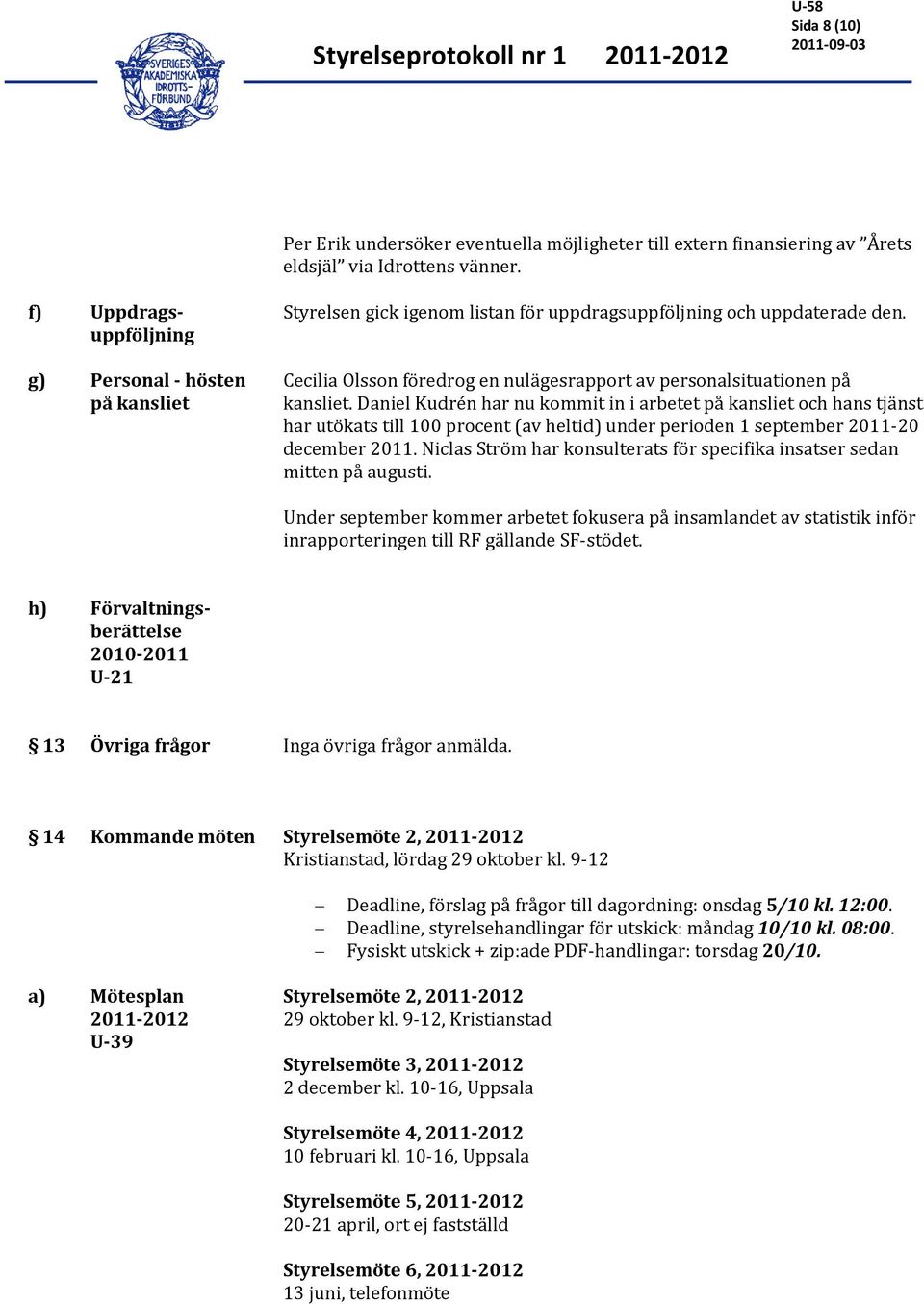 Cecilia Olsson föredrog en nulägesrapport av personalsituationen på kansliet.