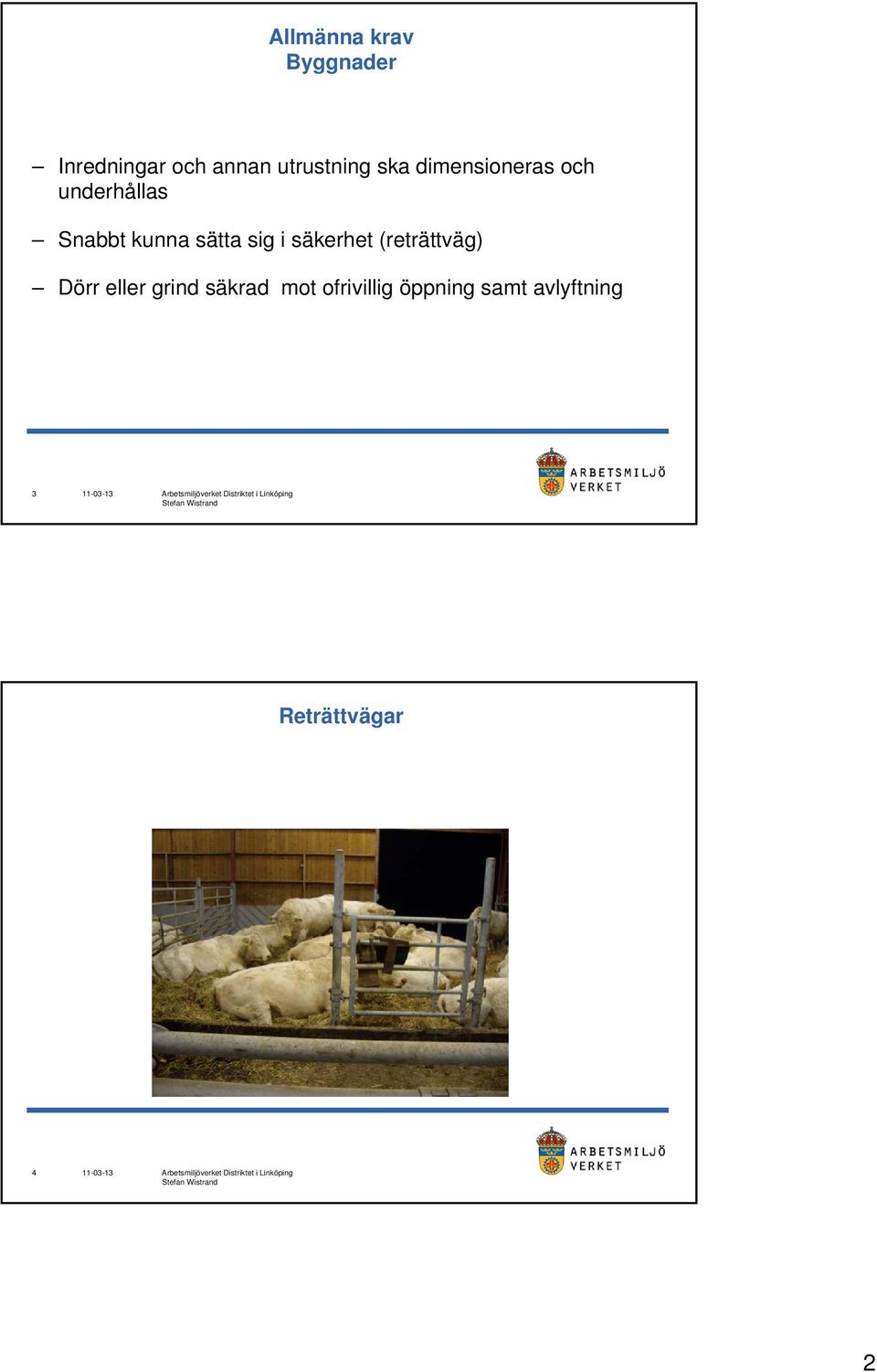 kunna sätta sig i säkerhet (reträttväg) Dörr eller