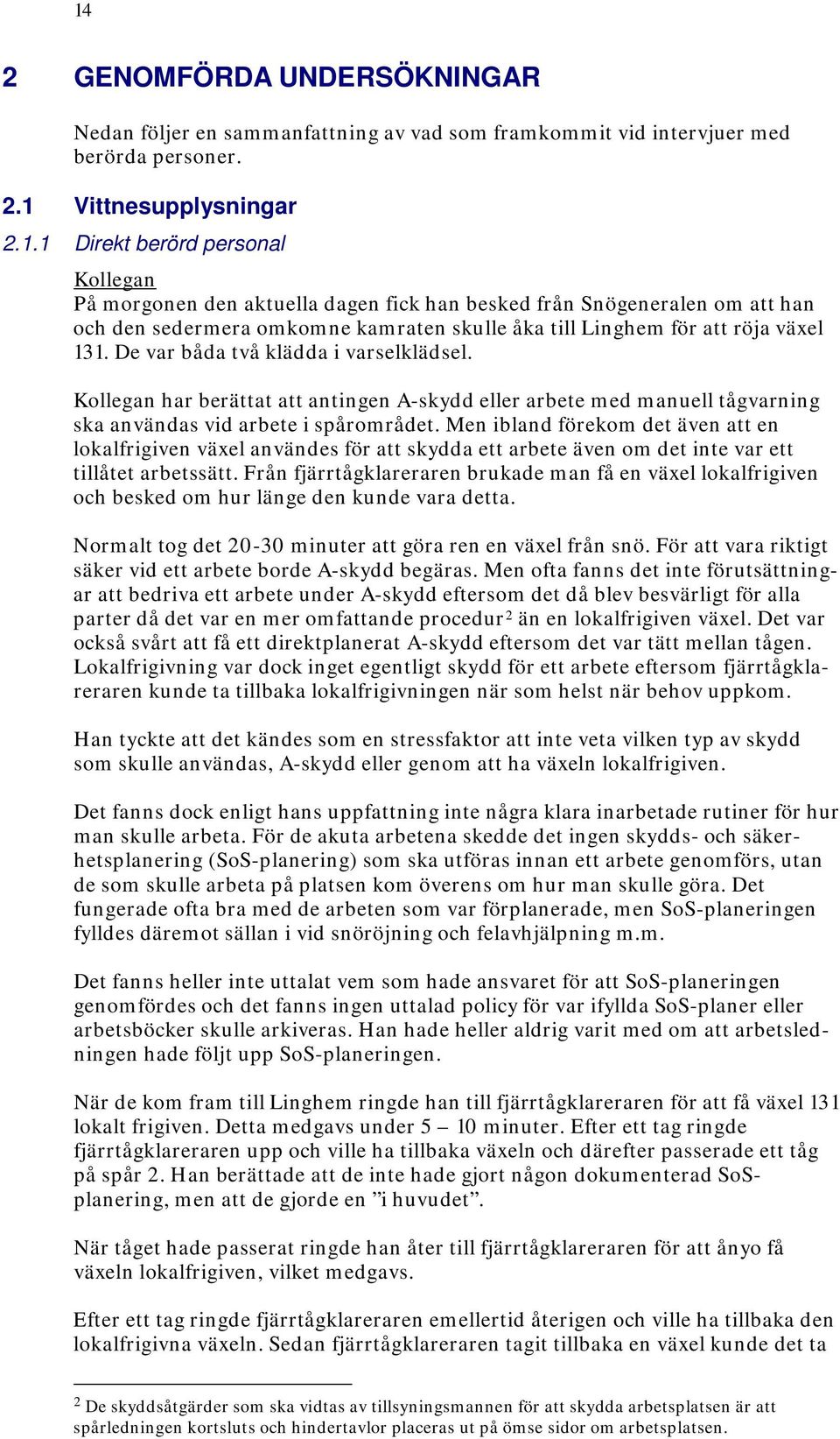 Men ibland förekom det även att en lokalfrigiven växel användes för att skydda ett arbete även om det inte var ett tillåtet arbetssätt.