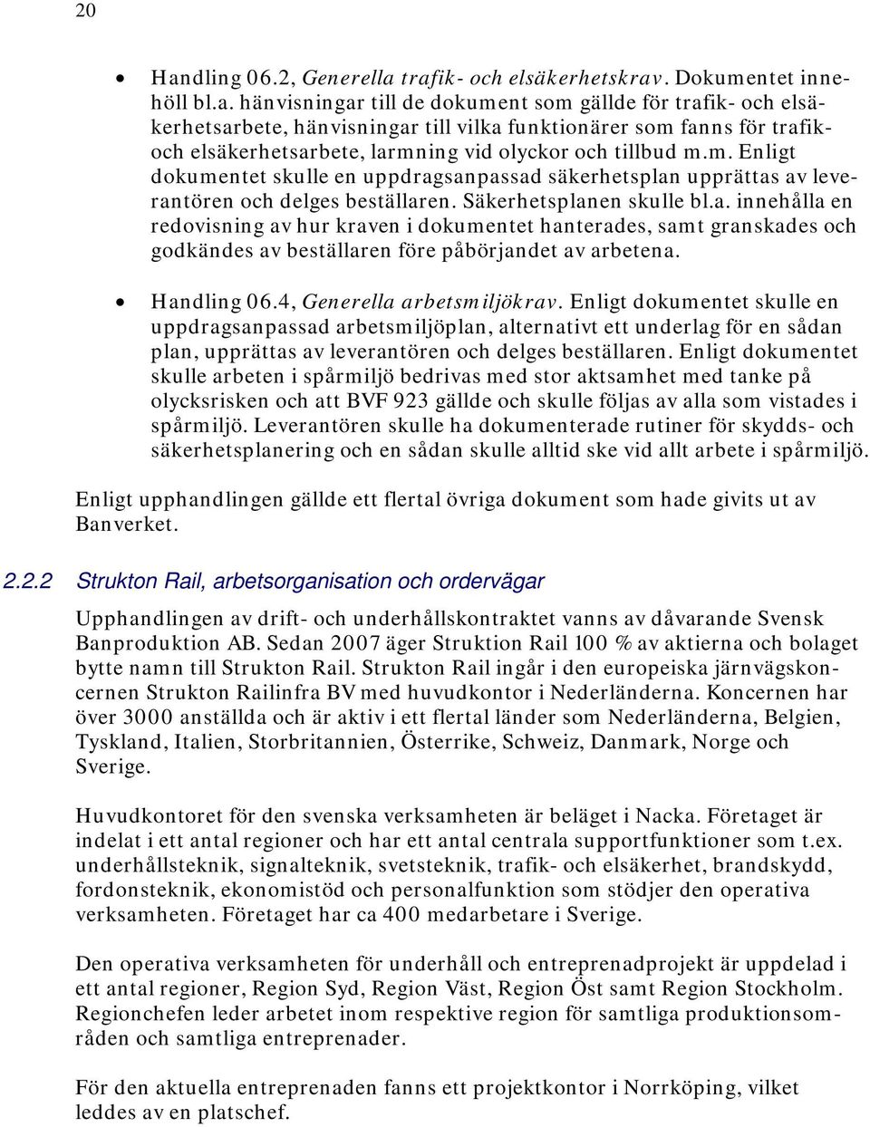 Handling 06.4, Generella arbetsmiljökrav. Enligt dokumentet skulle en uppdragsanpassad arbetsmiljöplan, alternativt ett underlag för en sådan plan, upprättas av leverantören och delges beställaren.