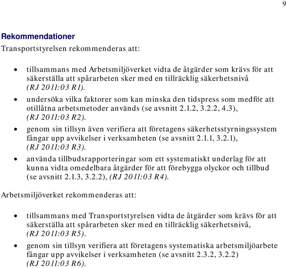 genom sin tillsyn även verifiera att företagens säkerhetsstyrningssystem fångar upp avvikelser i verksamheten (se avsnitt 2.1.1, 3.2.1), (RJ 2011:03 R3).