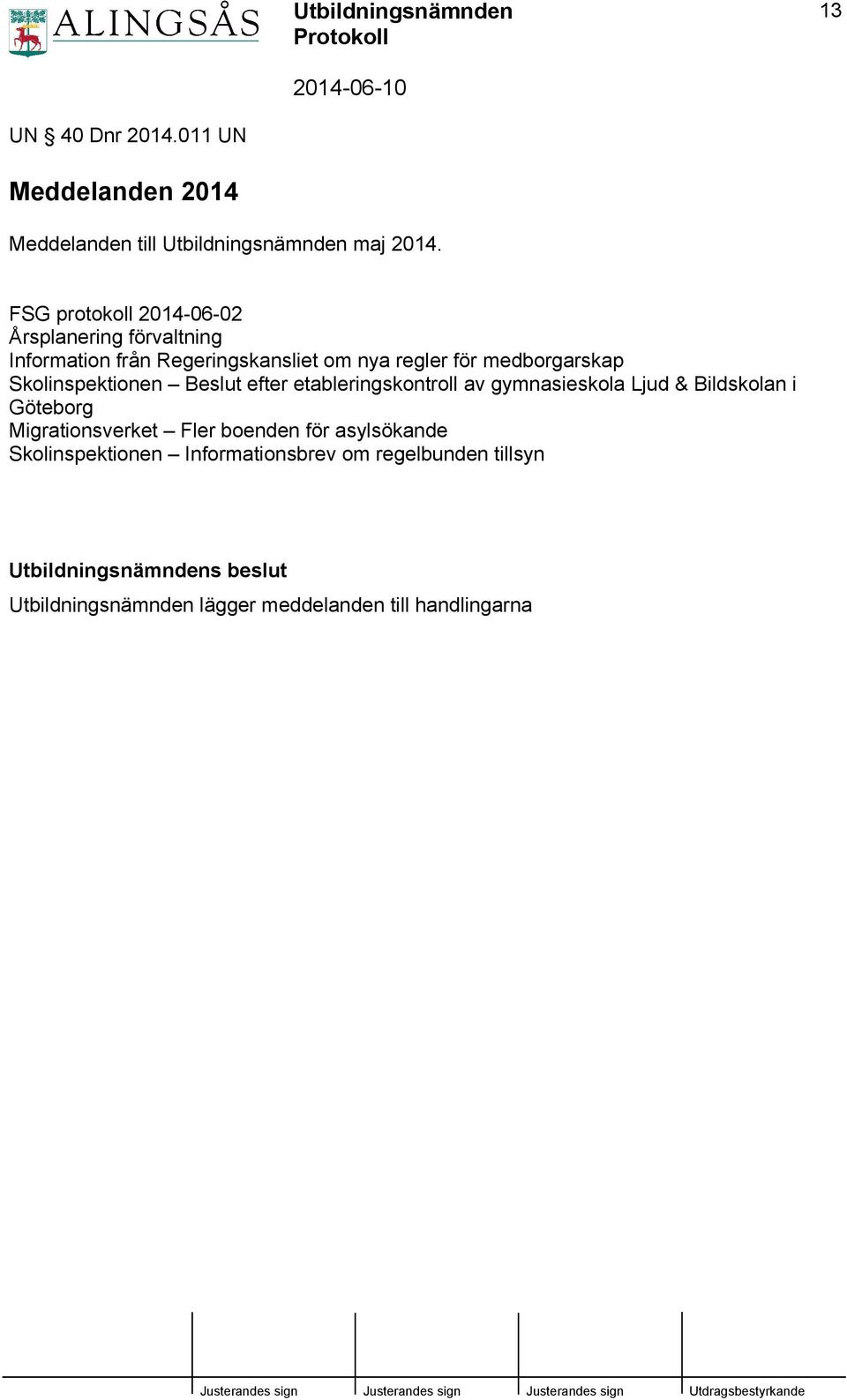 Skolinspektionen Beslut efter etableringskontroll av gymnasieskola Ljud & Bildskolan i Göteborg Migrationsverket Fler