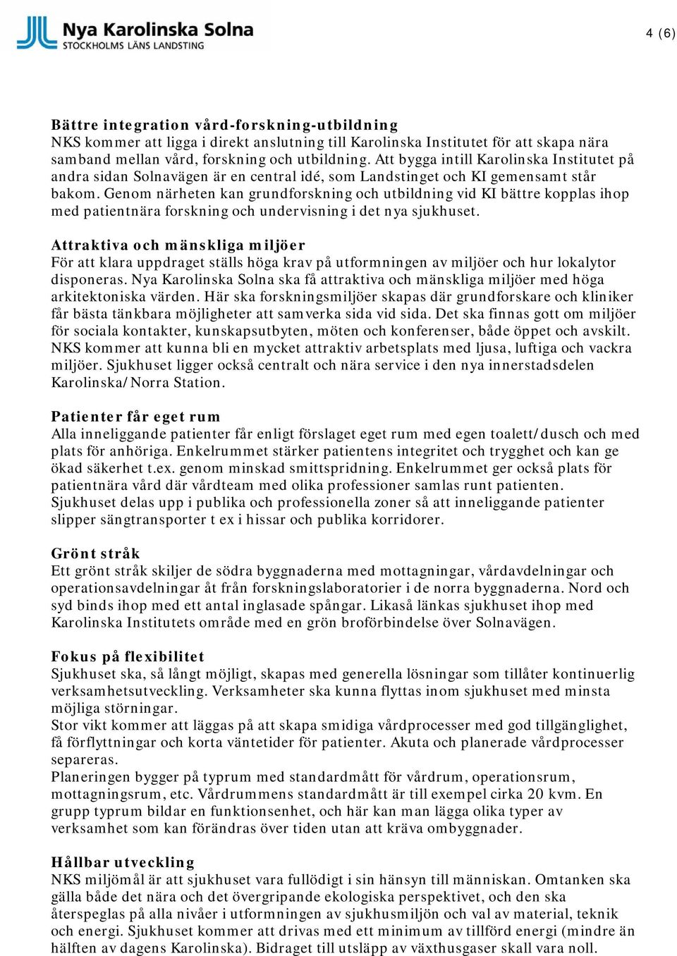 Genom närheten kan grundforskning och utbildning vid KI bättre kopplas ihop med patientnära forskning och undervisning i det nya sjukhuset.