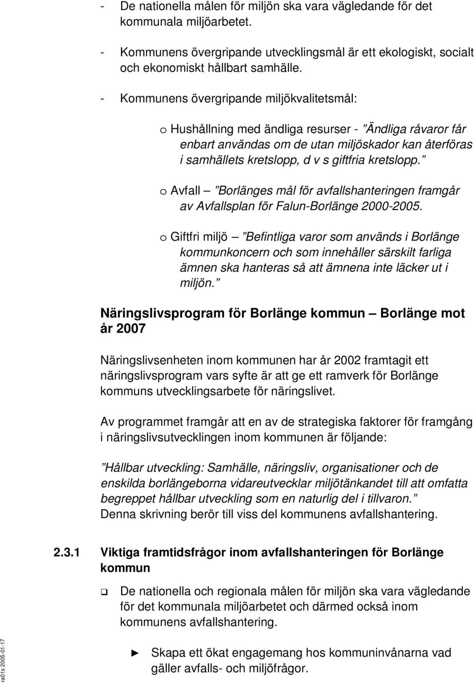 kretslopp. o Avfall Borlänges mål för avfallshanteringen framgår av Avfallsplan för Falun-Borlänge 2000-2005.