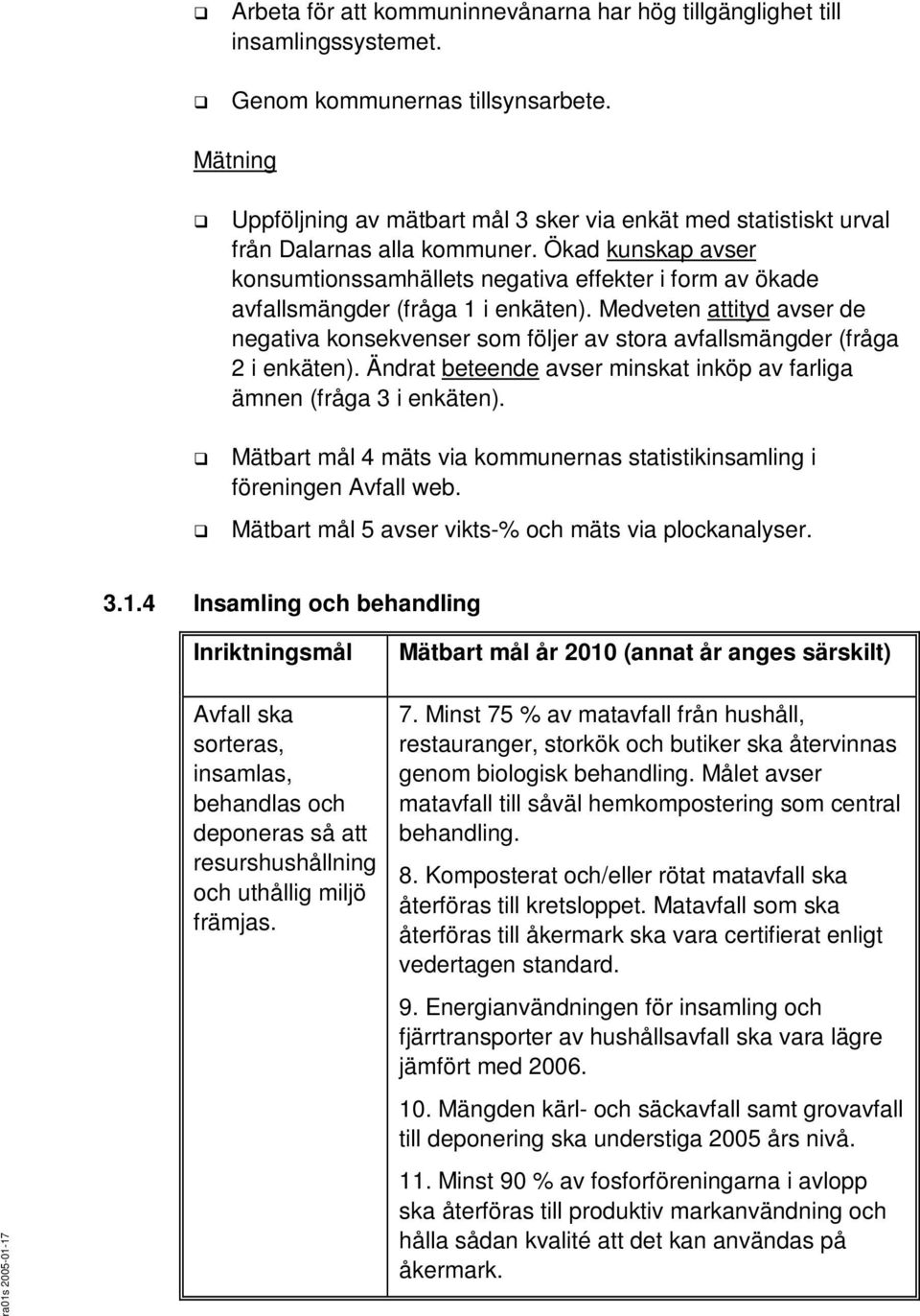 Ökad kunskap avser konsumtionssamhällets negativa effekter i form av ökade avfallsmängder (fråga 1 i enkäten).