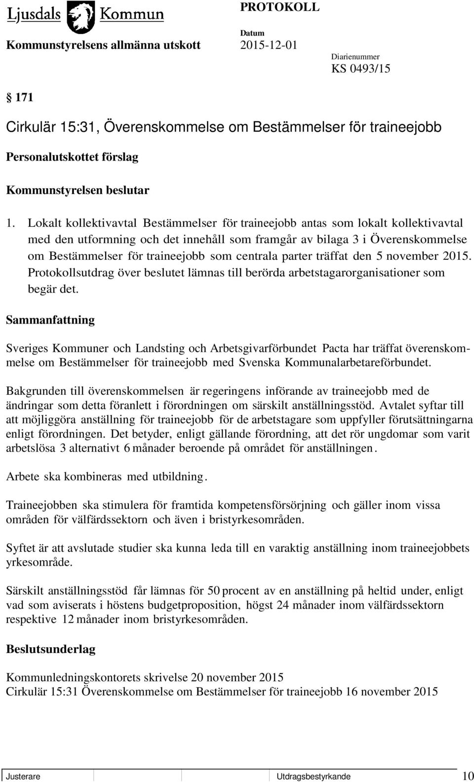 centrala parter träffat den 5 november 2015. Protokollsutdrag över beslutet lämnas till berörda arbetstagarorganisationer som begär det.