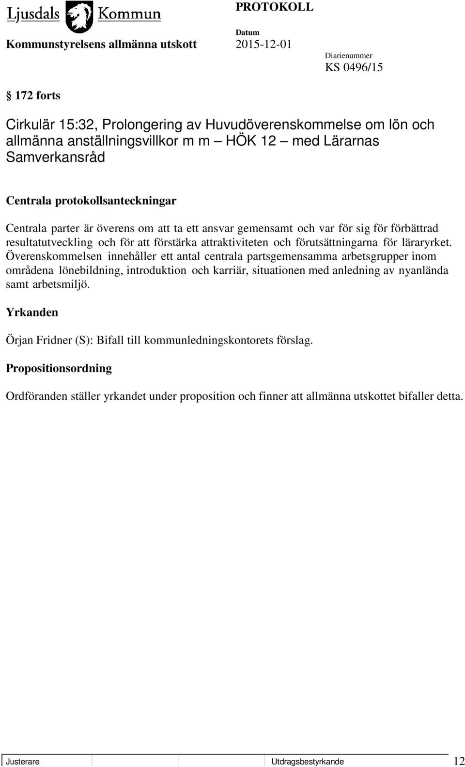 Överenskommelsen innehåller ett antal centrala partsgemensamma arbetsgrupper inom områdena lönebildning, introduktion och karriär, situationen med anledning av nyanlända samt arbetsmiljö.