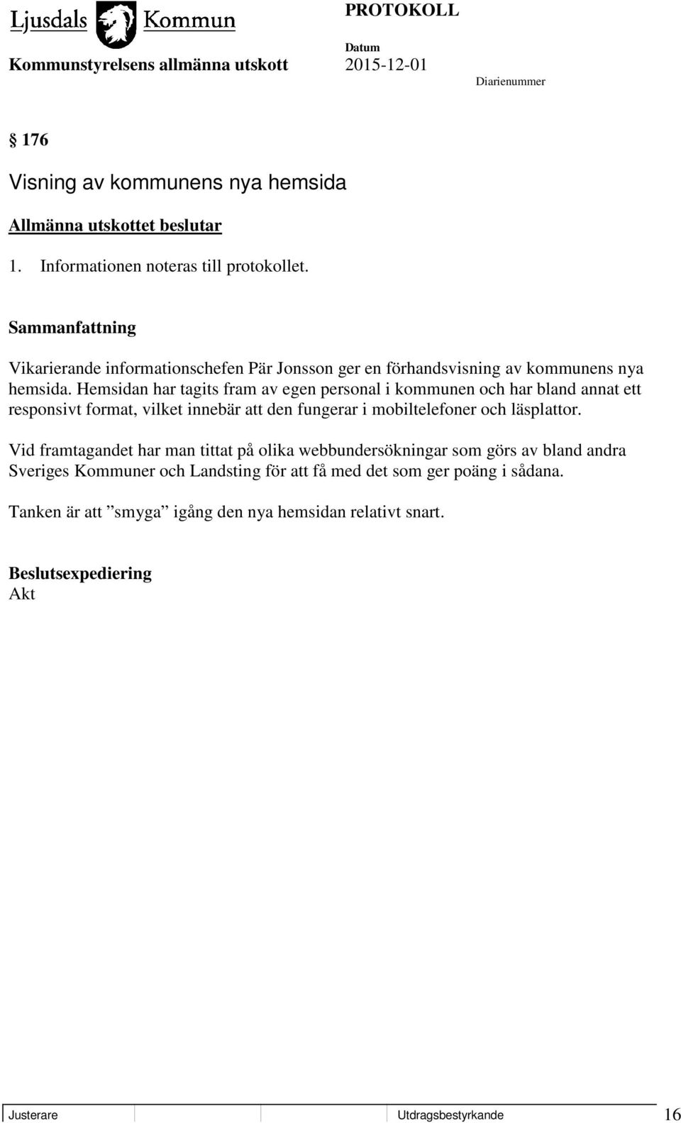 Hemsidan har tagits fram av egen personal i kommunen och har bland annat ett responsivt format, vilket innebär att den fungerar i mobiltelefoner och