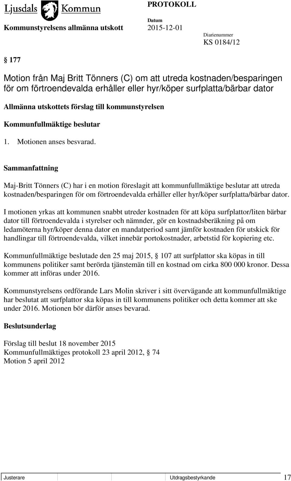 Maj-Britt Tönners (C) har i en motion föreslagit att kommunfullmäktige beslutar att utreda kostnaden/besparingen för om förtroendevalda erhåller eller hyr/köper surfplatta/bärbar dator.