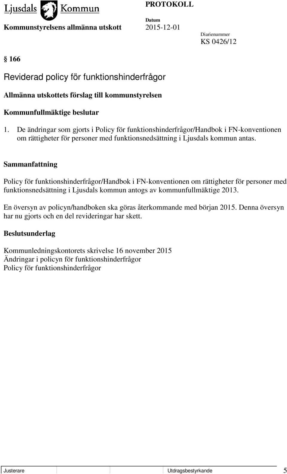 Policy för funktionshinderfrågor/handbok i FN-konventionen om rättigheter för personer med funktionsnedsättning i Ljusdals kommun antogs av kommunfullmäktige 2013.