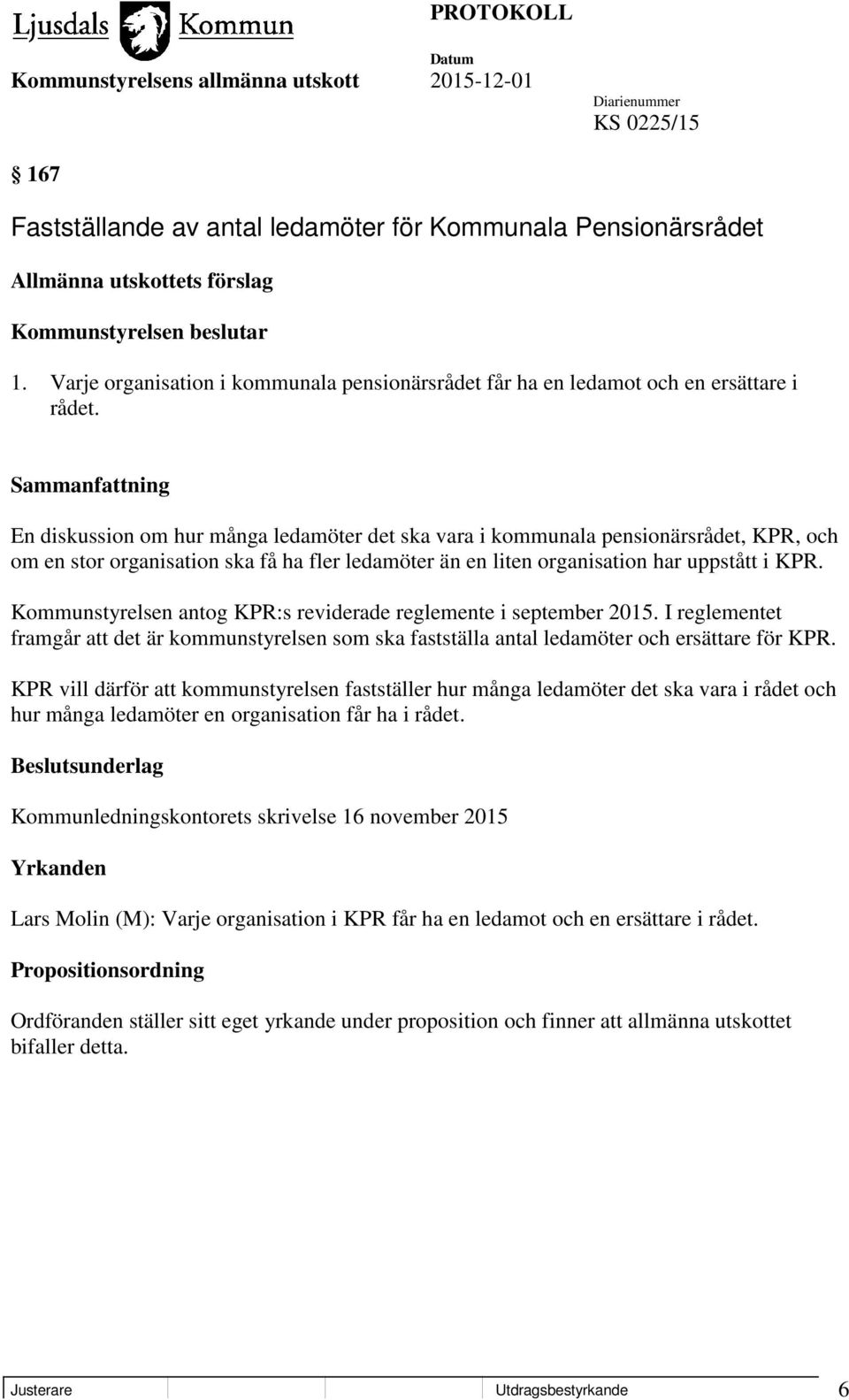 En diskussion om hur många ledamöter det ska vara i kommunala pensionärsrådet, KPR, och om en stor organisation ska få ha fler ledamöter än en liten organisation har uppstått i KPR.