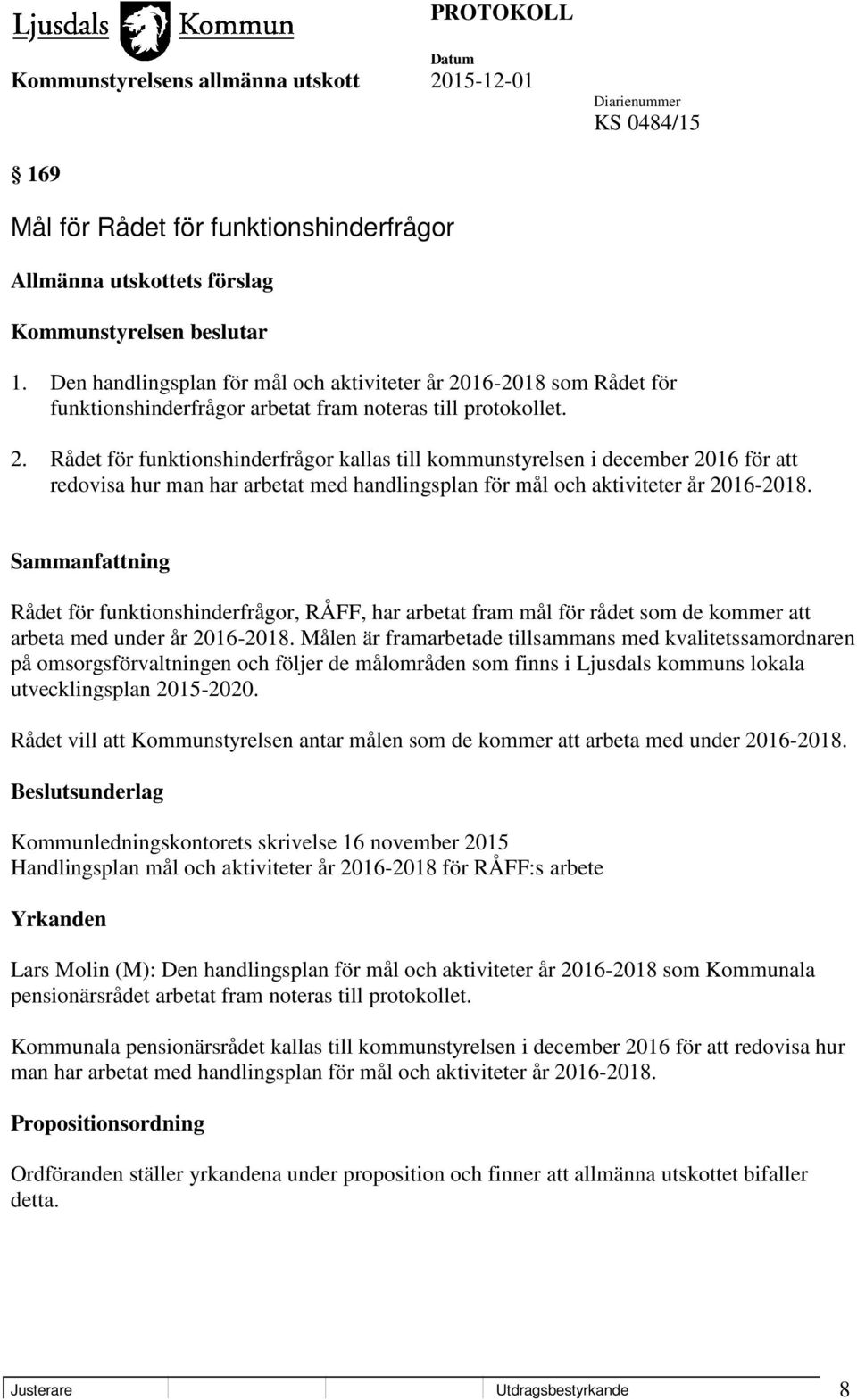 16-2018 som Rådet för funktionshinderfrågor arbetat fram noteras till protokollet. 2.
