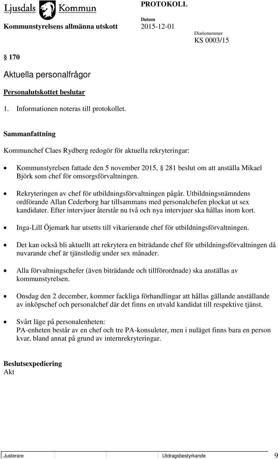 Rekryteringen av chef för utbildningsförvaltningen pågår. Utbildningsnämndens ordförande Allan Cederborg har tillsammans med personalchefen plockat ut sex kandidater.