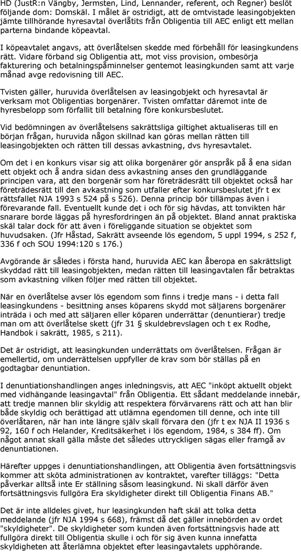 I köpeavtalet angavs, att överlåtelsen skedde med förbehåll för leasingkundens rätt.