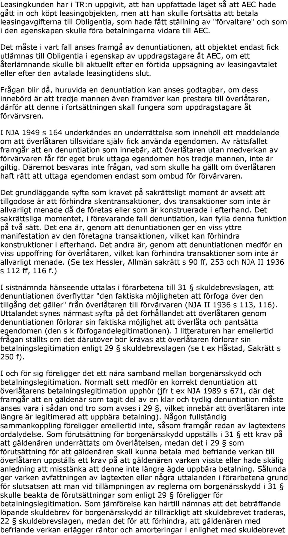 Det måste i vart fall anses framgå av denuntiationen, att objektet endast fick utlämnas till Obligentia i egenskap av uppdragstagare åt AEC, om ett återlämnande skulle bli aktuellt efter en förtida