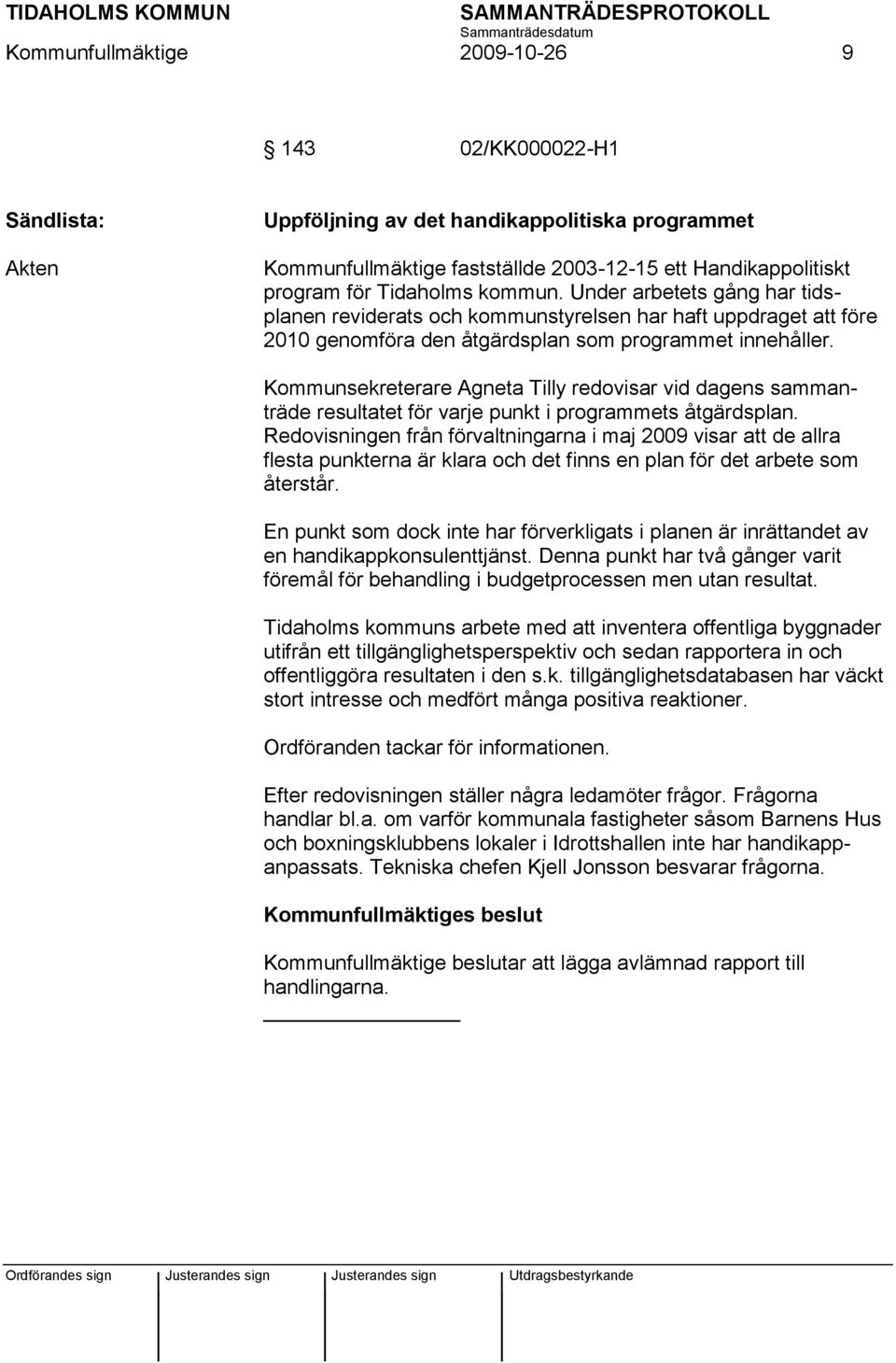 Kommunsekreterare Agneta Tilly redovisar vid dagens sammanträde resultatet för varje punkt i programmets åtgärdsplan.