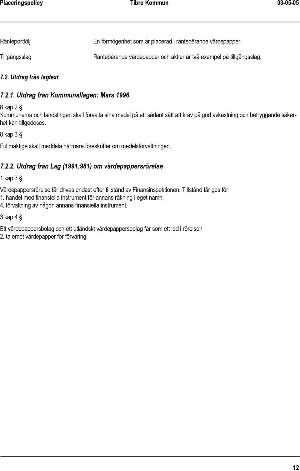 8 kap 3 Fullmäktige skall meddela närmare föreskrifter om medelsförvaltningen. 7.2.