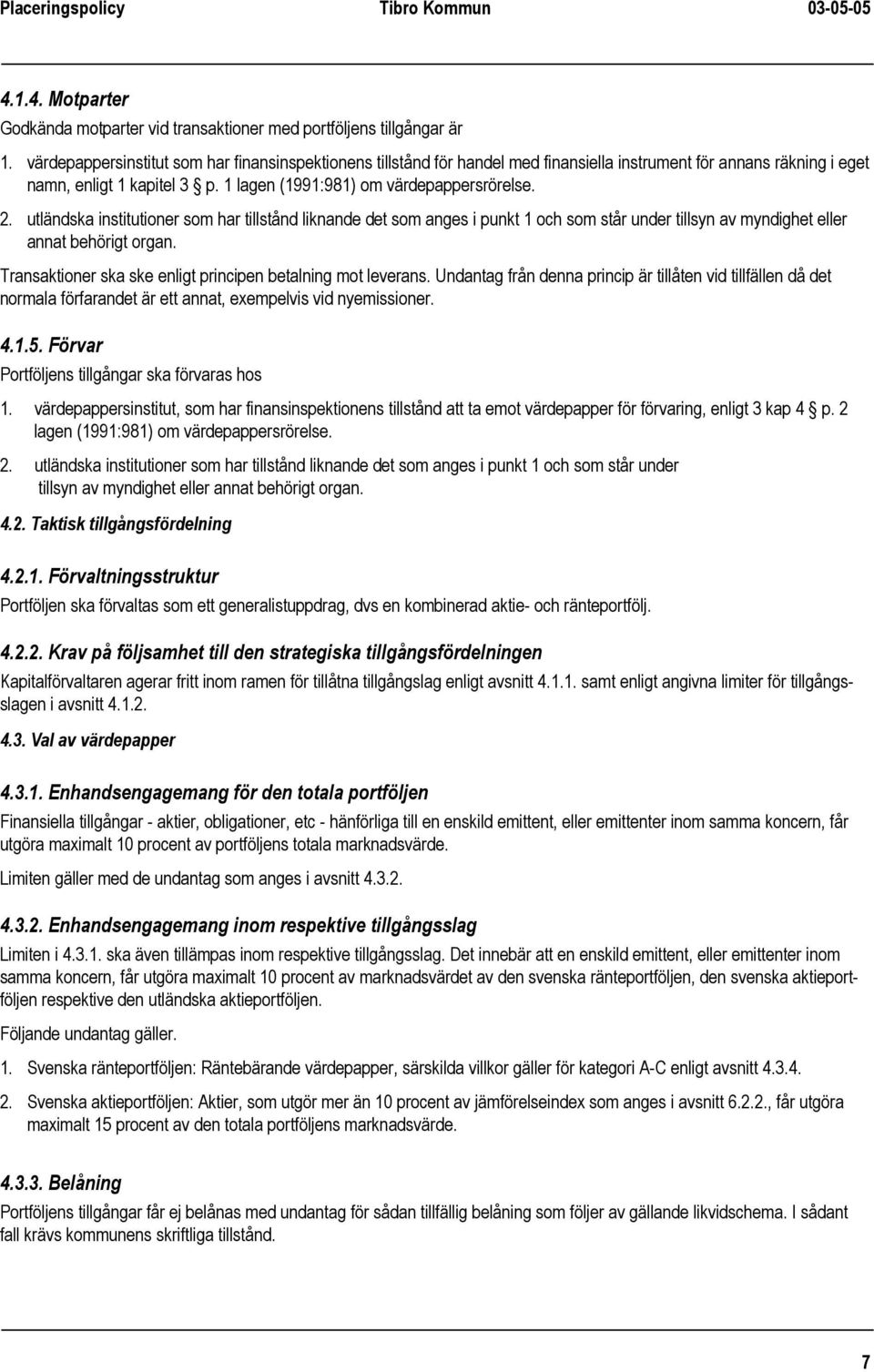 utländska institutioner som har tillstånd liknande det som anges i punkt 1 och som står under tillsyn av myndighet eller annat behörigt organ.