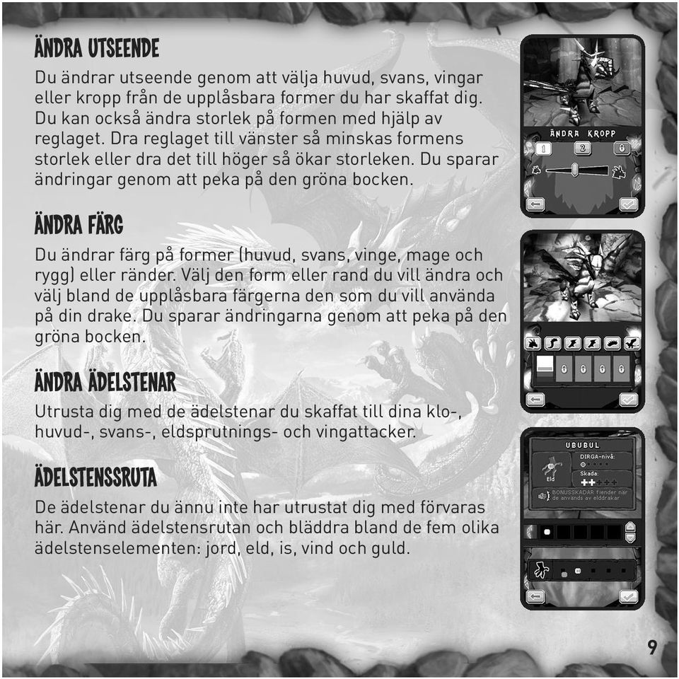 Ändra färg Du ändrar färg på former (huvud, svans, vinge, mage och rygg) eller ränder.
