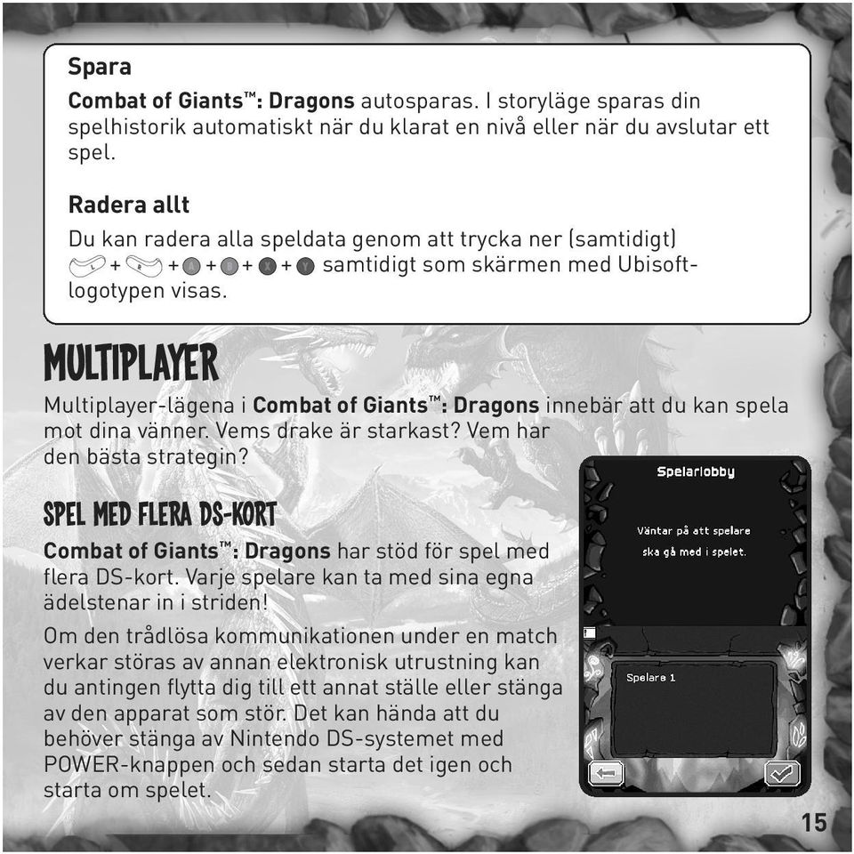 MULTIPLAYER Multiplayer-lägena i Combat of Giants : Dragons innebär att du kan spela mot dina vänner. Vems drake är starkast? Vem har den bästa strategin?
