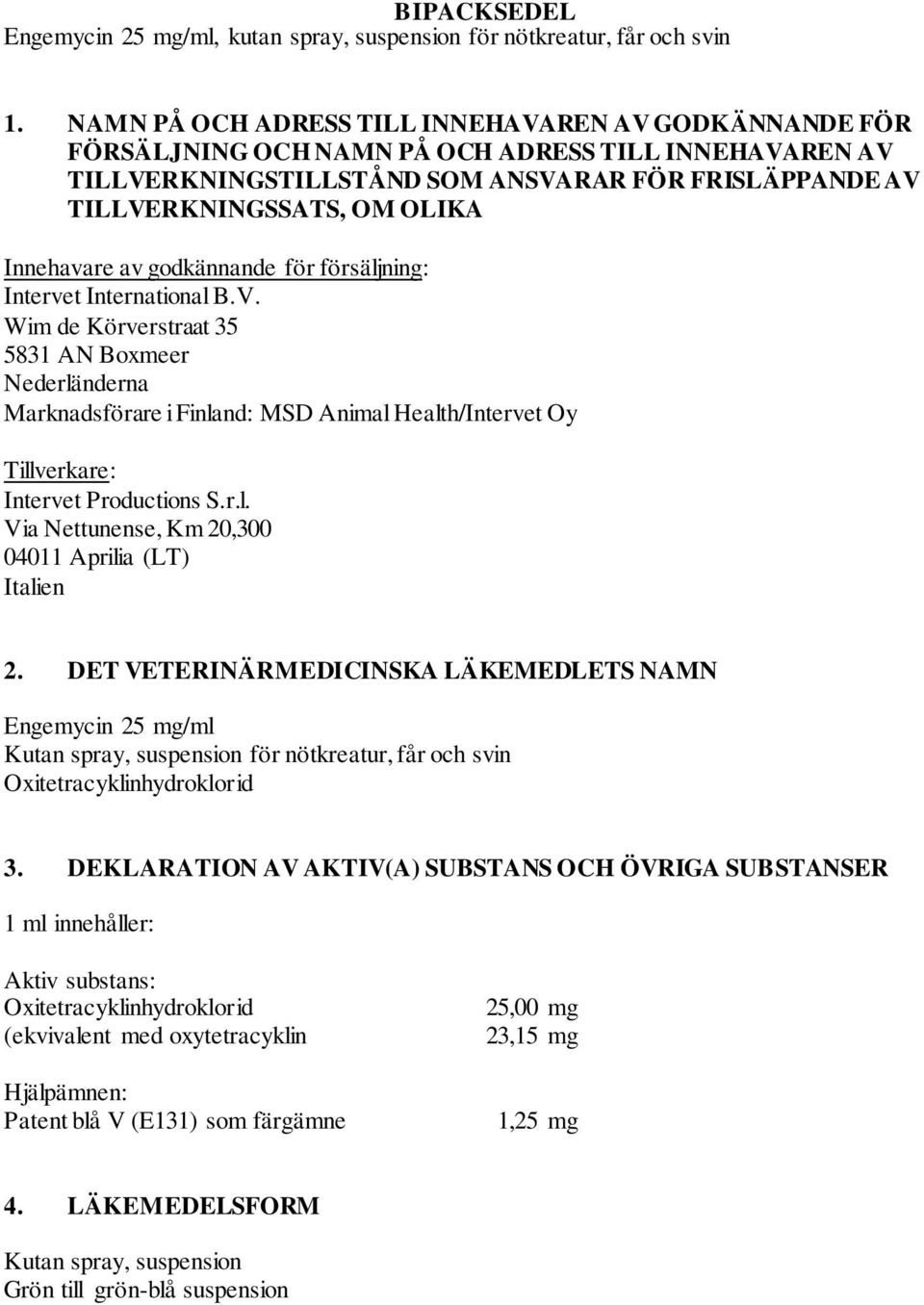 Innehavare av godkännande för försäljning: Intervet International B.V.