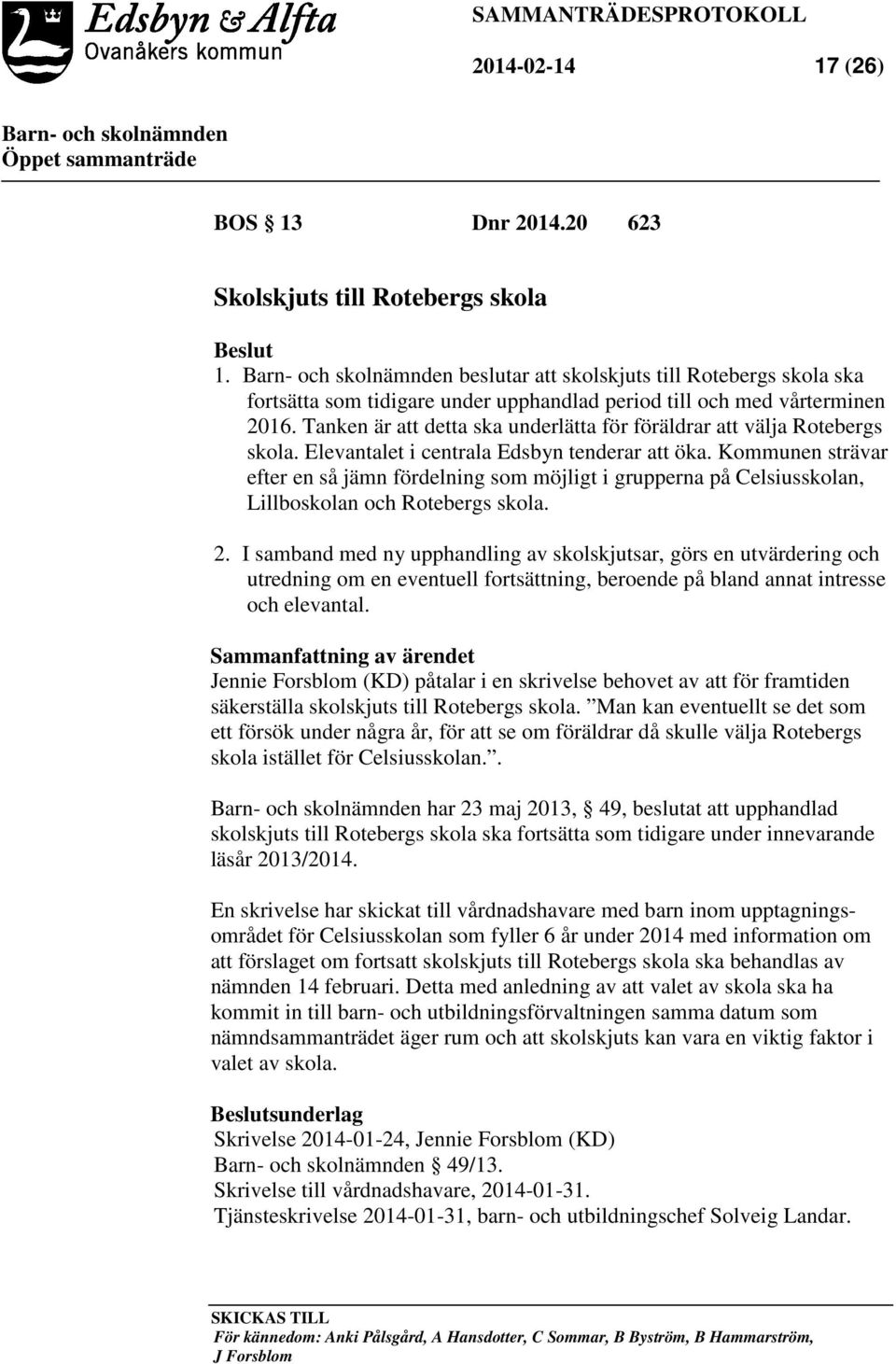 Tanken är att detta ska underlätta för föräldrar att välja Rotebergs skola. Elevantalet i centrala Edsbyn tenderar att öka.