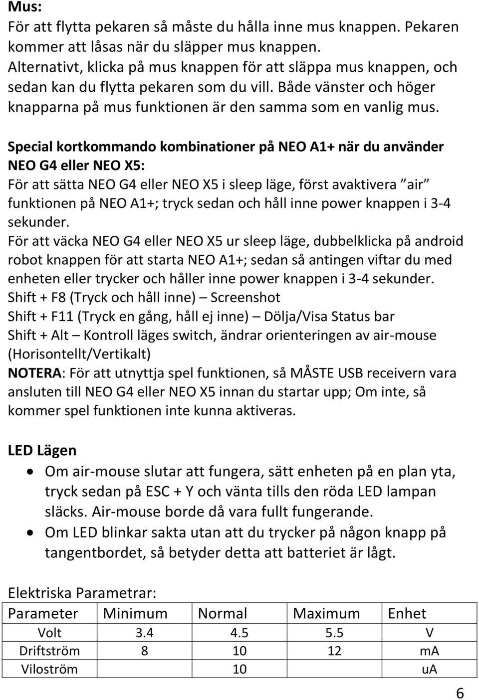 Special kortkommando kombinationer på NEO A1+ när du använder NEO G4 eller NEO X5: För att sätta NEO G4 eller NEO X5 i sleep läge, först avaktivera air funktionen på NEO A1+; tryck sedan och håll