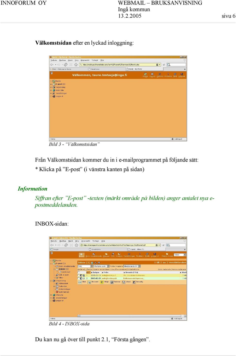 kanten på sidan) Information Siffran efter E-post -texten (märkt område på bilden) anger