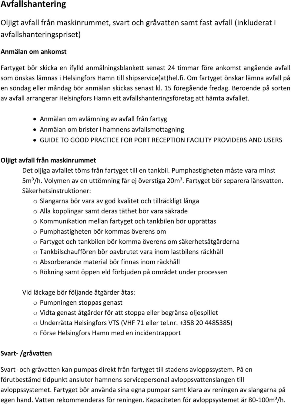 15 föregående fredag. Beroende på sorten av avfall arrangerar Helsingfors Hamn ett avfallshanteringsföretag att hämta avfallet.