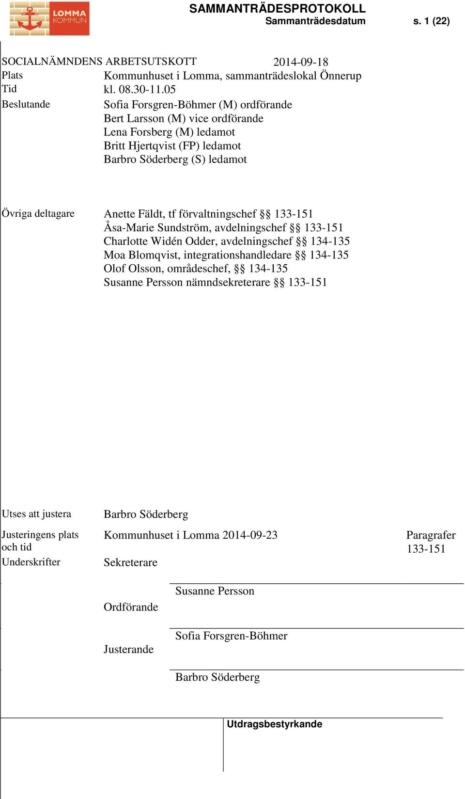 Anette Fäldt, tf förvaltningschef 133-151 Åsa-Marie Sundström, avdelningschef 133-151 Charlotte Widén Odder, avdelningschef 134-135 Moa Blomqvist, integrationshandledare 134-135 Olof
