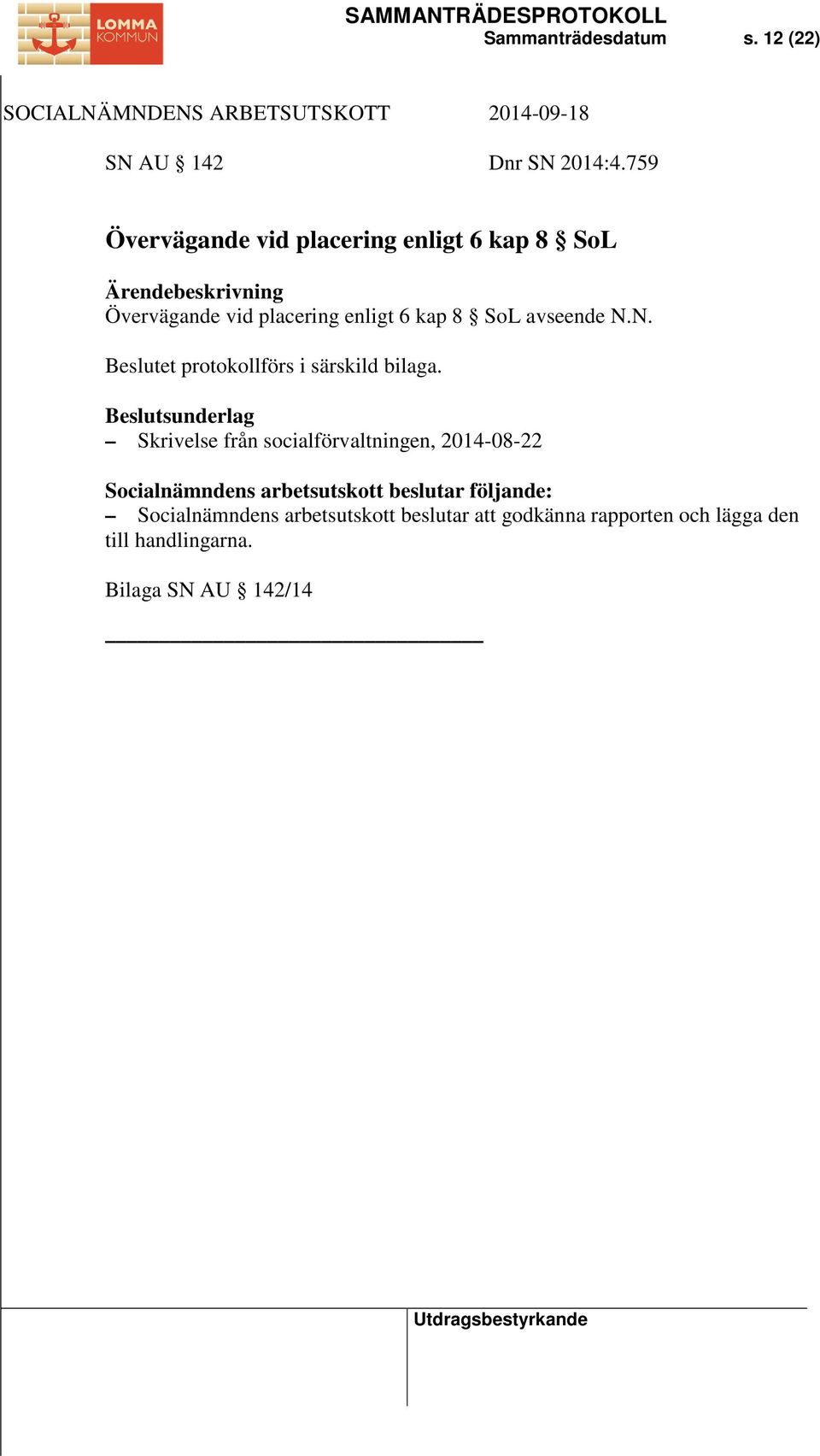 SoL avseende N.N. Beslutet protokollförs i särskild bilaga.