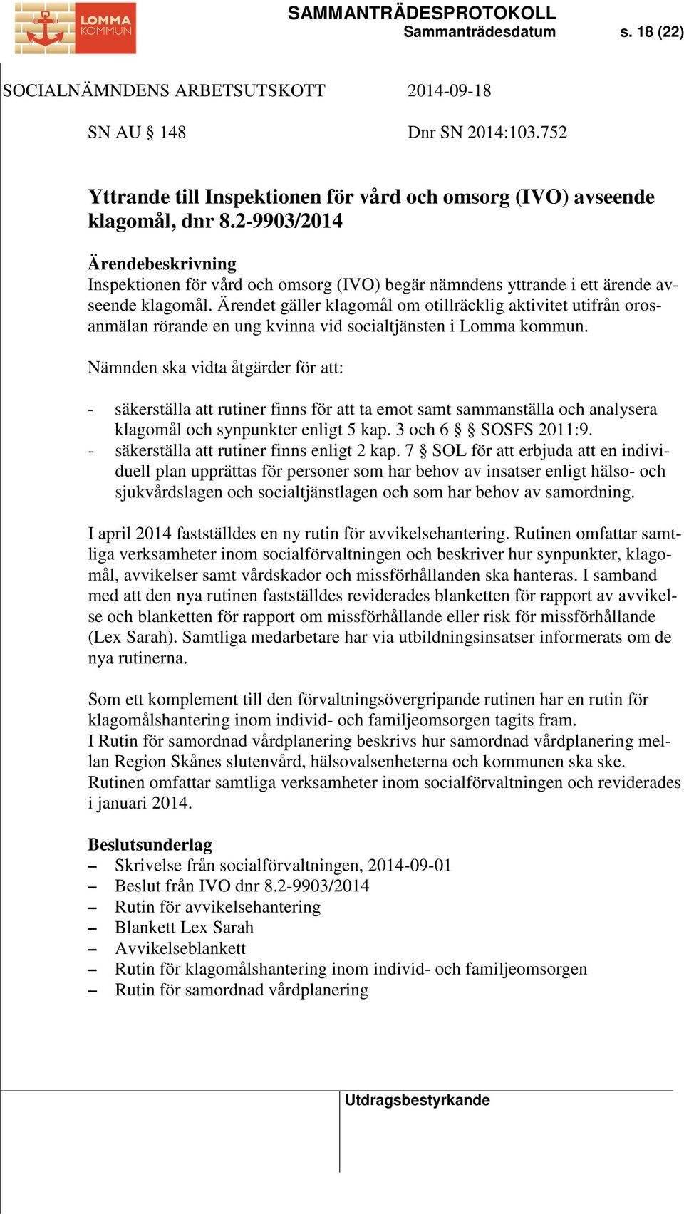 Ärendet gäller klagomål om otillräcklig aktivitet utifrån orosanmälan rörande en ung kvinna vid socialtjänsten i Lomma kommun.