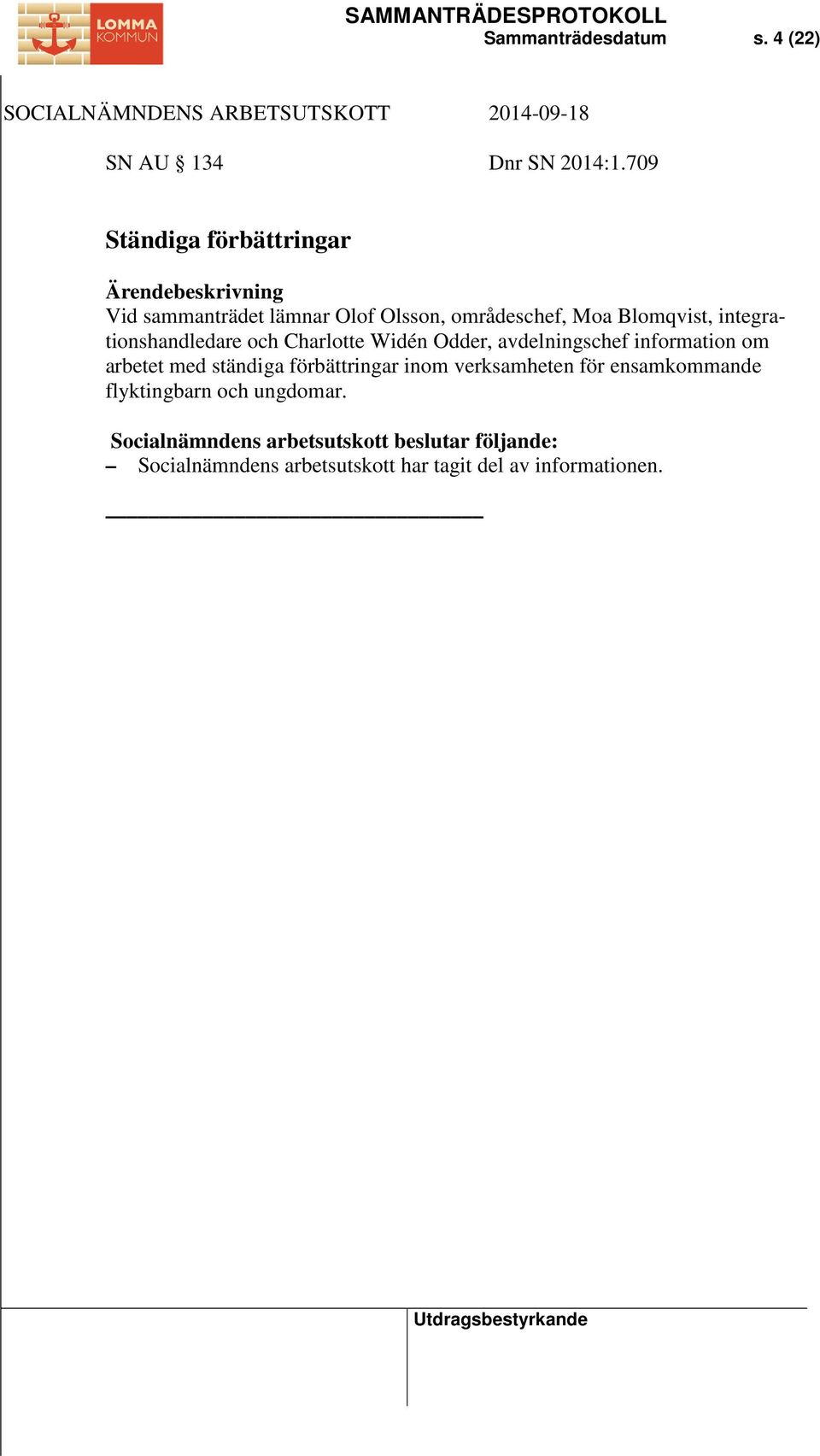integrationshandledare och Charlotte Widén Odder, avdelningschef information om arbetet med