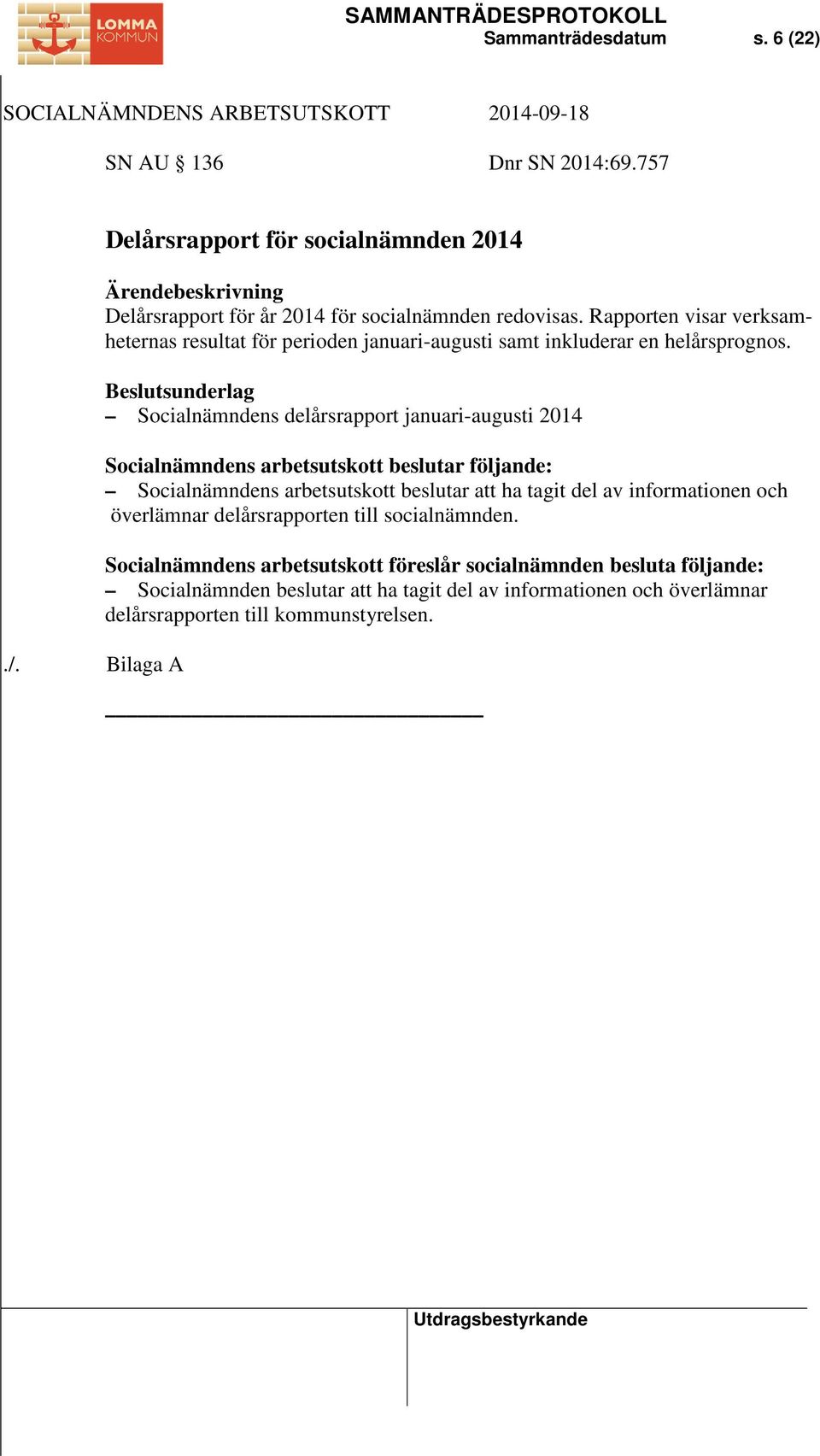 Rapporten visar verksamheternas resultat för perioden januari-augusti samt inkluderar en helårsprognos.