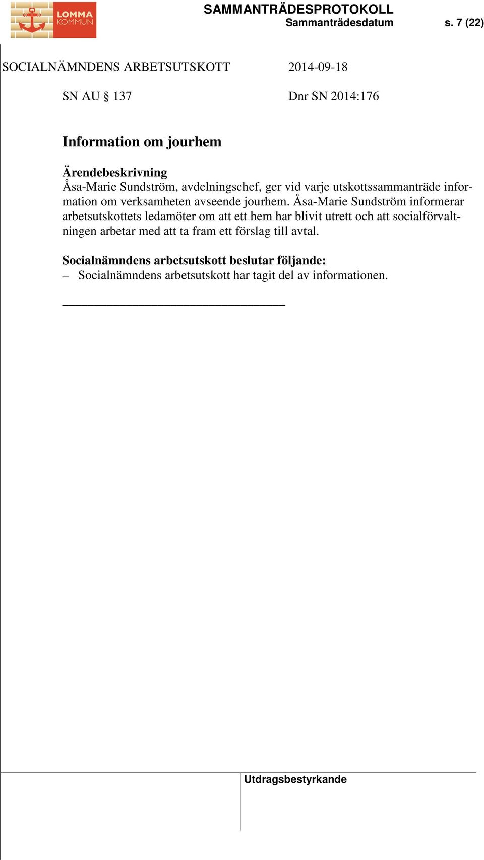 varje utskottssammanträde information om verksamheten avseende jourhem.
