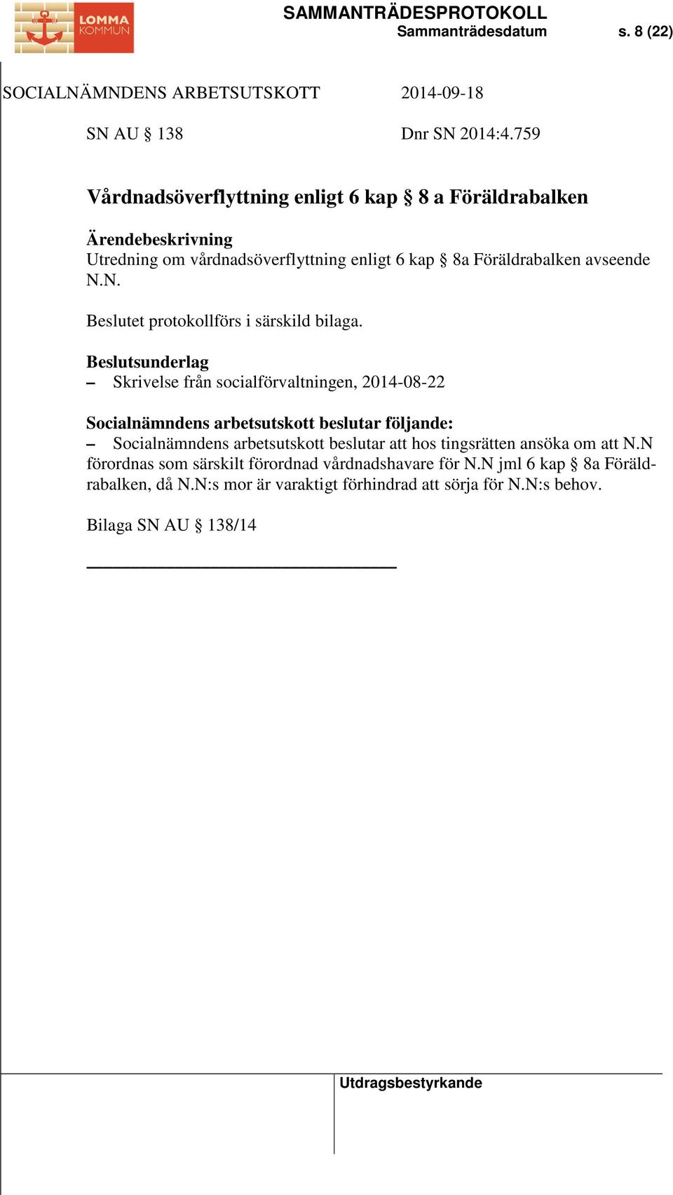 avseende N.N. Beslutet protokollförs i särskild bilaga.