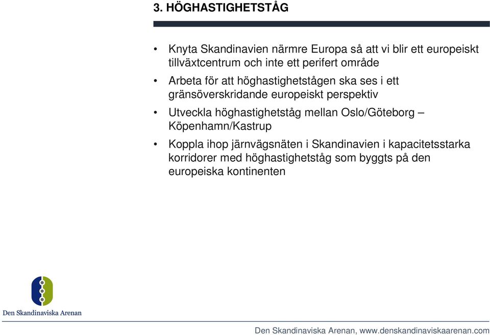 perspektiv Utveckla höghastighetståg mellan Oslo/Göteborg Köpenhamn/Kastrup Koppla ihop järnvägsnäten i