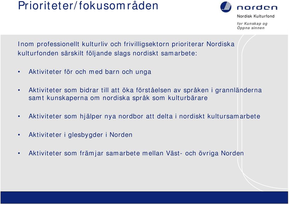 av språken i grannländerna samt kunskaperna om nordiska språk som kulturbärare Aktiviteter som hjälper nya nordbor att