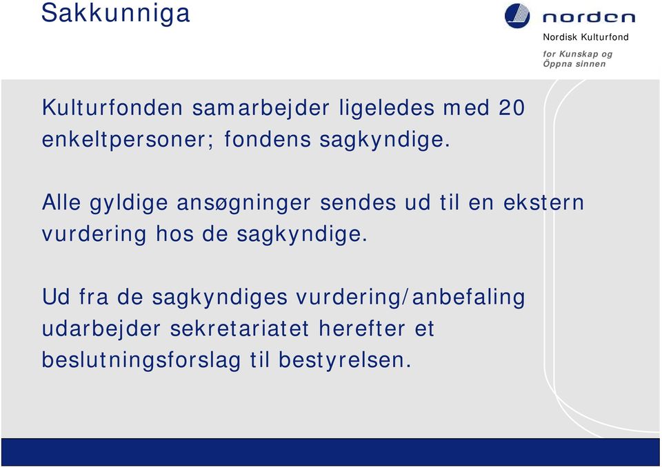 Alle gyldige ansøgninger sendes ud til en ekstern vurdering hos de