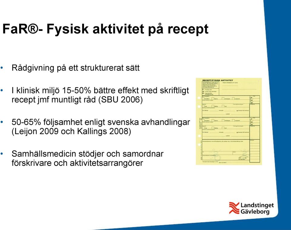 (SBU 2006) 50-65% följsamhet enligt svenska avhandlingar (Leijon 2009 och