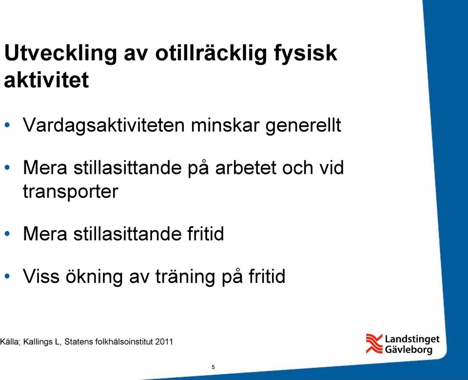 arbetet och vid transporter Mera stillasittande fritid Viss