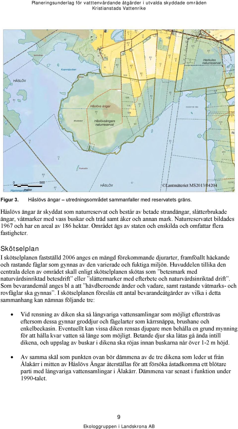 Naturreservatet bildades 1967 och har en areal av 186 hektar. Området ägs av staten och enskilda och omfattar flera fastigheter.