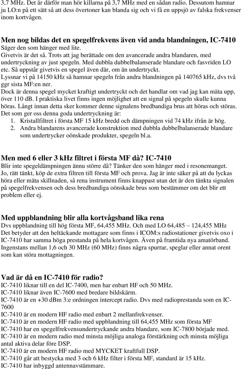 Trots att jag berättade om den avancerade andra blandaren, med undertryckning av just spegeln. Med dubbla dubbelbalanserade blandare och fasvriden LO etc.